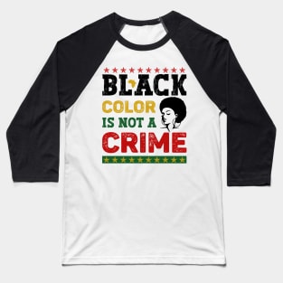 Black Color is Not a Crime Baseball T-Shirt